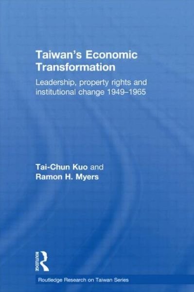 Cover for Kuo, Tai-Chun (The Hoover Institution, Stanford University, USA) · Taiwan's Economic Transformation: Leadership, Property Rights and Institutional Change 1949-1965 - Routledge Research on Taiwan Series (Paperback Book) (2015)