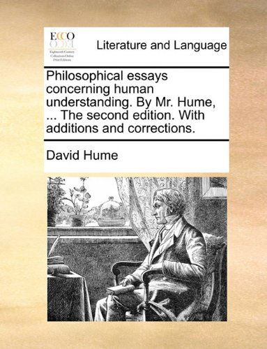 Cover for David Hume · Philosophical Essays Concerning Human Understanding. by Mr. Hume, ... the Second Edition. with Additions and Corrections. (Paperback Book) (2010)