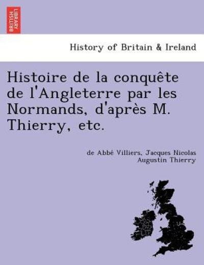 Cover for De Abbe Villiers · Histoire De La Conque Te De L'angleterre Par Les Normands, D'apre S M. Thierry, Etc. (Paperback Book) (2012)