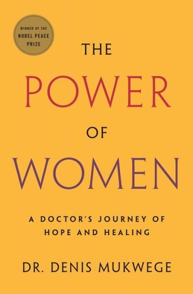 Cover for Denis Mukwege · The Power of Women: A Doctor's Journey of Hope and Healing (Gebundenes Buch) (2021)
