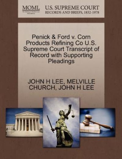 Cover for John H Lee · Penick &amp; Ford V. Corn Products Refining Co U.s. Supreme Court Transcript of Record with Supporting Pleadings (Paperback Book) (2011)