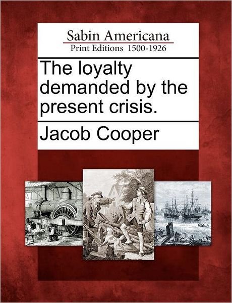 Cover for Jacob Cooper · The Loyalty Demanded by the Present Crisis. (Taschenbuch) (2012)