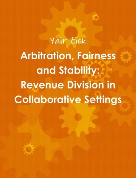 Cover for Yair Zick · Arbitration, Fairness and Stability: Revenue Division in Collaborative Settings (Paperback Book) (2015)