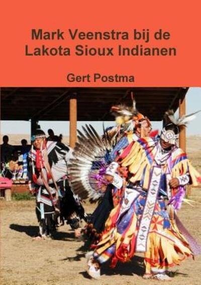 Cover for Gert Postma · Mark Veenstra bij de Lakota Sioux Indianen (Taschenbuch) (2016)