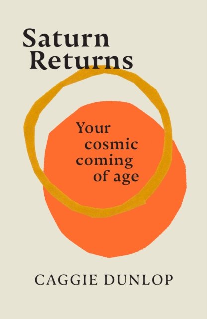 Cover for Caggie Dunlop · Saturn Returns: Your cosmic coming of age (Innbunden bok) (2023)