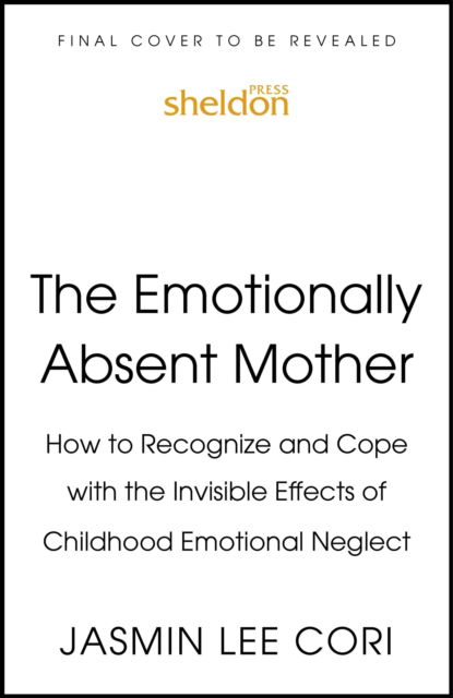 Cover for Jasmin Lee Cori · The Emotionally Absent Mother: How to Recognize and Heal the Invisible Effects of Childhood Emotional Neglect (Pocketbok) (2024)