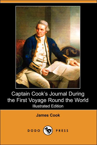 Cover for James Cook · Captain Cook's Journal During the First Voyage Round the World (Illustrated Edition) (Dodo Press): Comprehensive Account of the Voyages of Captain ... English Explorer, Navigator and Cartographer. (Paperback Book) (2007)