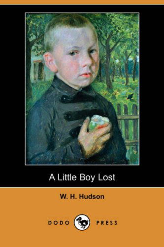 A Little Boy Lost (Dodo Press) - W. H. Hudson - Books - Dodo Press - 9781406560190 - October 12, 2007