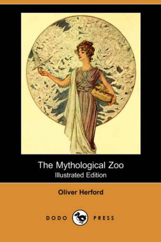 Cover for Oliver Herford · The Mythological Zoo (Illustrated Edition) (Dodo Press) (Paperback Book) [Illustrated edition] (2008)