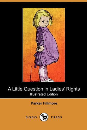 Cover for Parker Fillmore · A Little Question in Ladies' Rights (Illustrated Edition) (Dodo Press) (Paperback Book) [Illustrated edition] (2010)