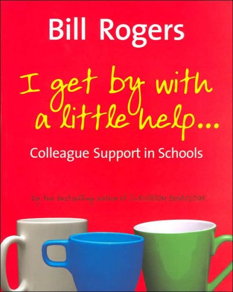 Cover for Bill Rogers · I Get By With A Little Help...: Colleague Support in Schools (Paperback Book) (2006)