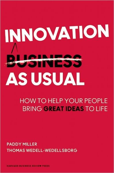 Cover for Paddy Miller · Innovation as Usual: How to Help Your People Bring Great Ideas to Life (Hardcover Book) (2013)