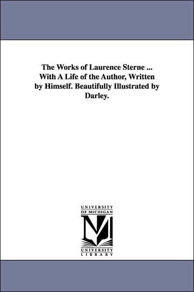 The Works of Laurence Sterne, with a Life of the Author - Laurence Sterne - Books - Scholarly Publishing Office, University  - 9781425549190 - September 13, 2006
