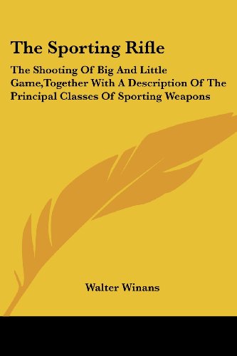 Cover for Walter Winans · The Sporting Rifle: the Shooting of Big and Little Game,together with a Description of the Principal Classes of Sporting Weapons (Paperback Book) (2007)