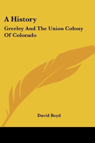 Cover for David Boyd · A History: Greeley and the Union Colony of Colorado (Paperback Book) (2007)