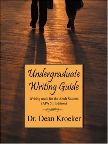 Cover for Dr Dean Kroeker · Undergraduate Writing Guide: Writing tools for the Adult Student (Paperback Book) [Apa 6th, 6th edition] (2007)