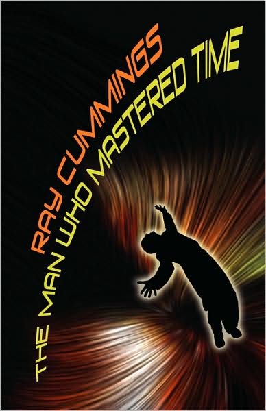 The Man Who Mastered Time - Ray Cummings - Livros - Wildside Press - 9781434491190 - 30 de setembro de 2007