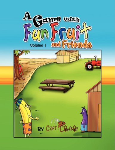 A Game with Fun Fruit and Friends Volume I - Capt Cowboy - Books - Xlibris - 9781436343190 - July 29, 2008