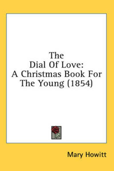 Cover for Mary Howitt · The Dial of Love: a Christmas Book for the Young (1854) (Innbunden bok) (2008)