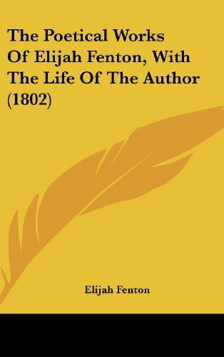 Cover for Elijah Fenton · The Poetical Works of Elijah Fenton, with the Life of the Author (1802) (Hardcover Book) (2008)