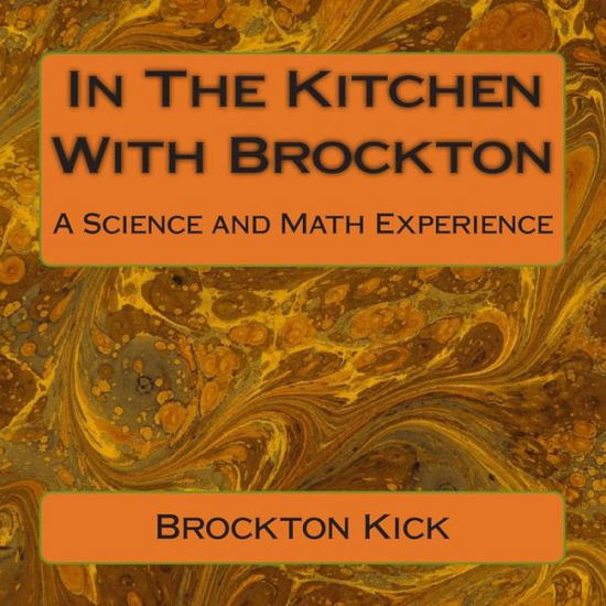 Cover for Brockton Kick · In the Kitchen with Brockton: a Science and Math Experience (Pocketbok) (2014)