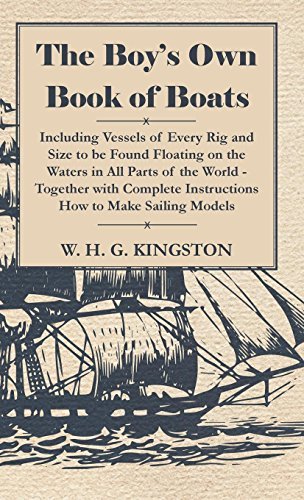 Cover for W. H. G. Kingston · The Boy's Own Book of Boats - Including Vessels of Every Rig and Size to Be Found Floating on the Waters in All Parts of the World - Together with Com (Hardcover Book) (2009)