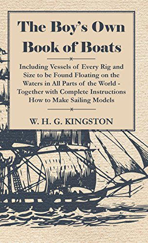 Cover for W. H. G. Kingston · The Boy's Own Book of Boats - Including Vessels of Every Rig and Size to Be Found Floating on the Waters in All Parts of the World - Together with Com (Gebundenes Buch) (2009)