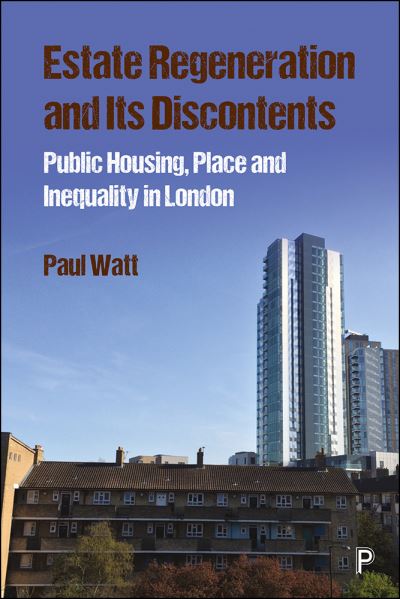 Cover for Paul Watt · Estate Regeneration and its Discontents: Public Housing, Place and Inequality in London (Paperback Book) (2020)