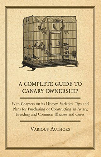 A   Complete Guide to Canary Ownership - with Chapters on Its History, Varieties, Tips and Plans for Purchasing or Constructing an Aviary, Breeding an - V/A - Books - Spaight Press - 9781447415190 - June 1, 2011