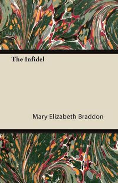 The Infidel - Mary Elizabeth Braddon - Books - Charles Press Pubs(PA) - 9781447473190 - January 10, 2013
