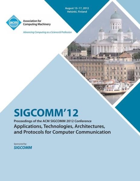 Cover for Sigcomm'12 Conference Committee · SIGCOMM '12 Proceedings of the ACM SIGCOMM 2012 Conference on Applications, Technologies, Architectures and Protocols for Computer Communication (Paperback Bog) (2013)