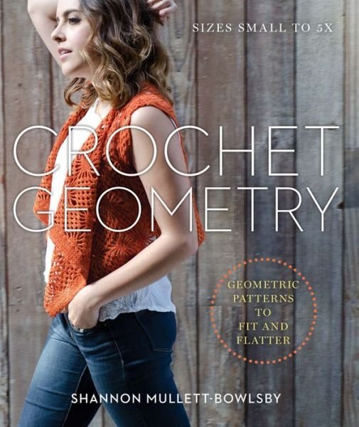 Cover for Shannon Mullett-Bowlsby · Crochet Geometry: Geometric Patterns to Fit and Flatter (Paperback Book) (2016)