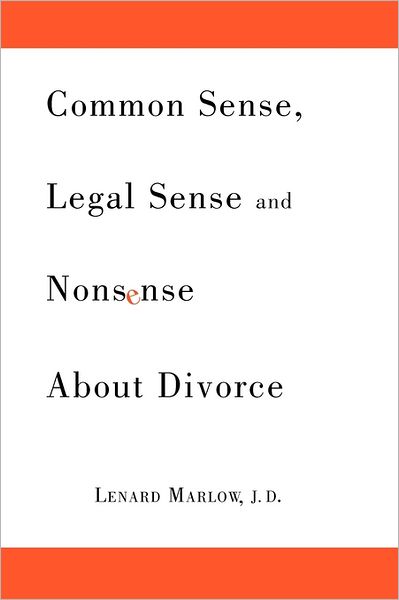 Cover for Lenard Marlow · Common Sense, Legal Sense and Nonsense About Divorce (Paperback Book) (2011)