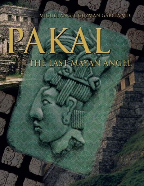 Cover for Miguel Angel Guzman Garcia Md · Pakal: the Last Mayan Angel (Paperback Book) (2013)