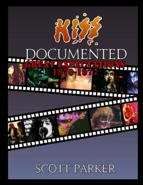 Kiss Documented Volume One: Great Expectations 1970-1977 - Scott Parker - Bøker - Createspace - 9781463594190 - 27. juni 2011