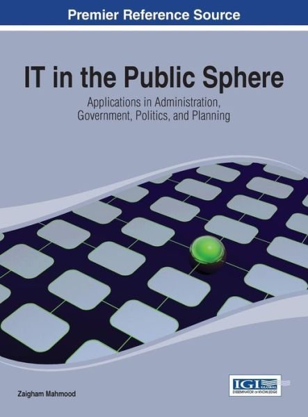 Cover for Zaigham Mahmood · It in the Public Sphere: Applications in Administration, Government, Politics, and Planning (Inbunden Bok) (2013)