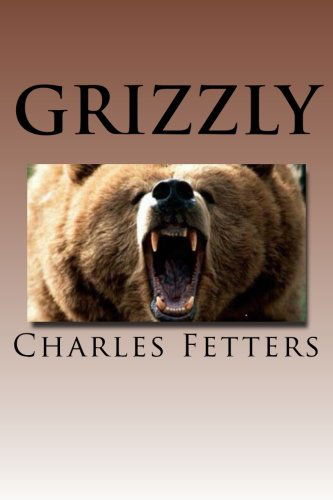 Cover for Charles Fetters · Grizzly (Paperback Book) (2011)