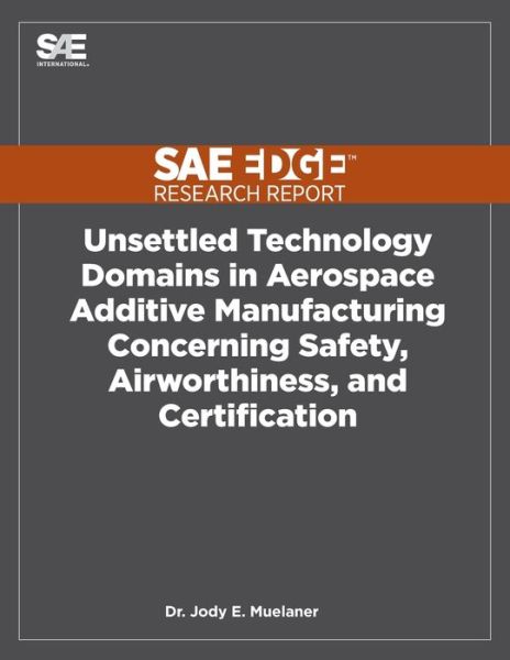 Cover for Jody Muelaner · Unsettled Technology Domains in Aerospace Additive Manufacturing Concerning Safety, Airworthiness, and Certification (Paperback Book) (2019)