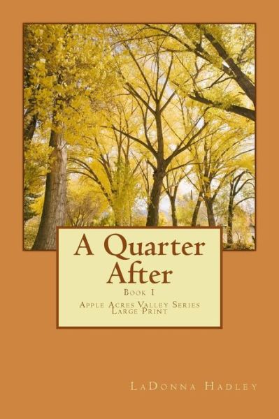 Cover for Ladonna Hadley · Quarter After: Apple Acres Valley Series (Paperback Book) (2012)