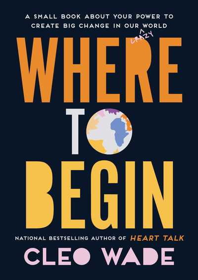 Where to Begin: A Small Book about Your Power to Create Big Change in Our Crazy World - Cleo Wade - Livres - Simon & Schuster Ltd - 9781471191190 - 10 octobre 2019