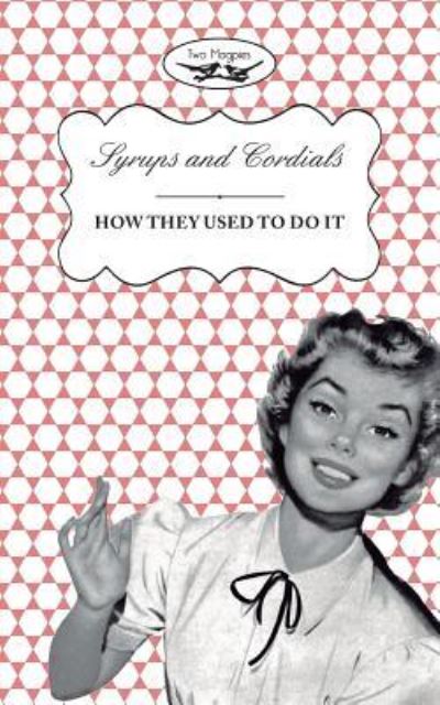 Cover for Two Magpies Publishing · Syrups and Cordials - How They Used To Do It (Paperback Book) (2015)