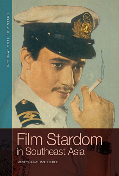 Cover for Jonathan Driskell · Film Stardom in South East Asia - International Film Stars (Hardcover Book) (2022)