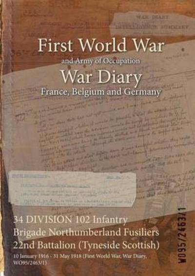 Cover for Wo95/2463/1 · 34 DIVISION 102 Infantry Brigade Northumberland Fusiliers 22nd Battalion (Paperback Bog) (2015)