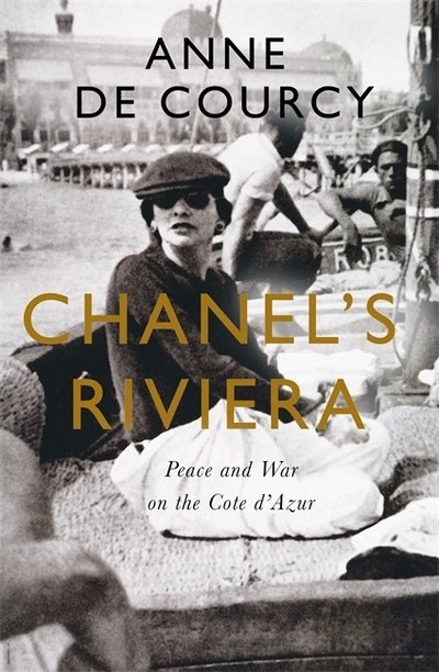 Cover for Anne De Courcy · Chanel's Riviera: Life, Love and the Struggle for Survival on the Cote d'Azur, 1930-1944 (Hardcover bog) (2019)