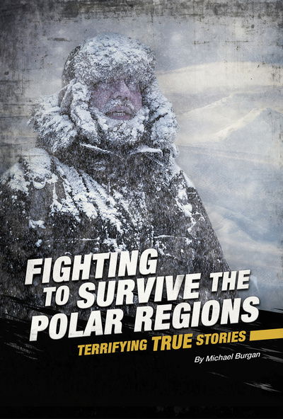 Cover for Michael Burgan · Fighting to Survive the Polar Regions: Terrifying True Stories - Fighting to Survive (Paperback Book) (2020)