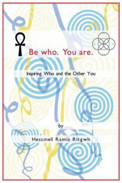 Cover for Hescmell Ramia Ritgwh · Be Who. You Are.: Inspiring Who and the Other You (Taschenbuch) (2013)