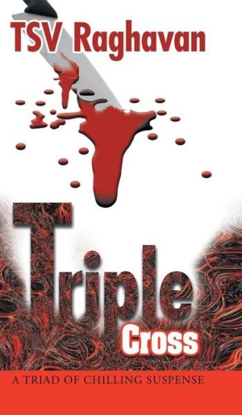 Cover for Tsv Raghavan · Triple Cross: a Triad of Chilling Suspense (Innbunden bok) (2013)