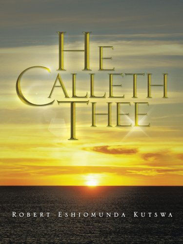 Cover for Robert Eshiomunda Kutswa · He Calleth Thee (Paperback Book) (2014)