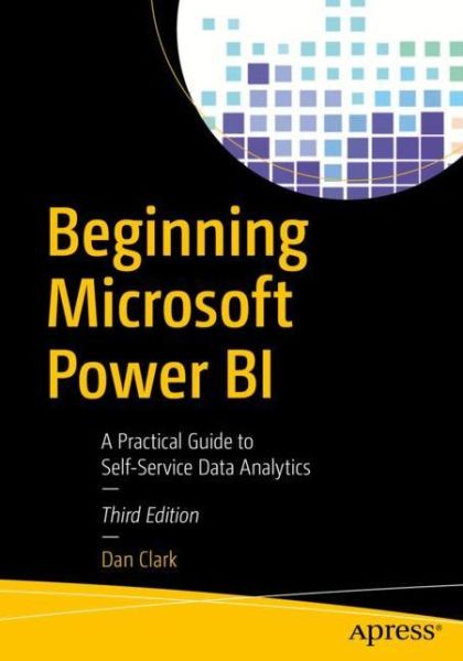 Cover for Dan Clark · Beginning Microsoft Power BI: A Practical Guide to Self-Service Data Analytics (Paperback Book) [3rd edition] (2020)