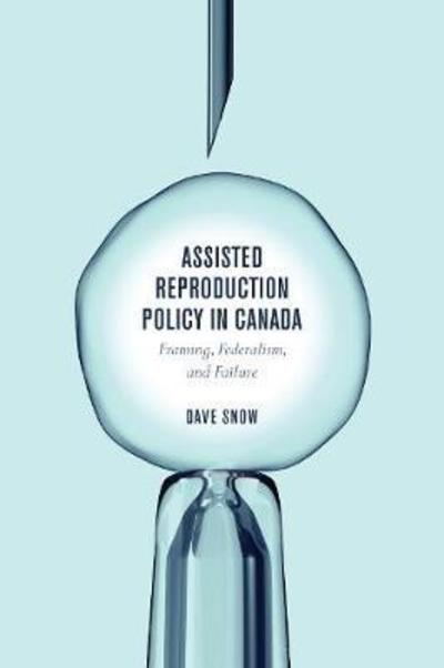 Cover for Dave Snow · Assisted Reproduction Policy in Canada: Framing, Federalism, and Failure (Paperback Book) (2018)